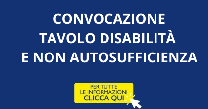 Convocazione tavolo disabilità e non autosufficienza Convocazione tavolo disabilità e non autosufficienza